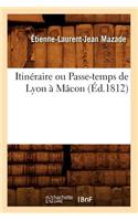 Itinéraire Ou Passe-Temps de Lyon À Mâcon, (Éd.1812)