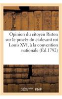 Opinion Du Citoyen Riston Sur Le Procès Du CI-Devant Roi Louis XVI, À La Convention Nationale (1792)