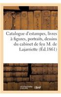 Catalogue d'Estampes, Livres À Figures, Portraits, Dessins Du Cabinet de Feu M. de Lajarriette