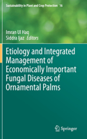 Etiology and Integrated Management of Economically Important Fungal Diseases of Ornamental Palms