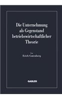 Die Unternehmung als Gegenstand betriebswirtschaftlicher Theorie