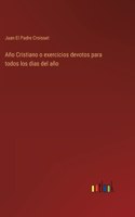 Año Cristiano o exercicios devotos para todos los dias del año