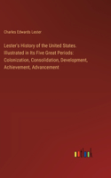 Lester's History of the United States. Illustrated in Its Five Great Periods