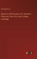 Memoir of Caleb Parnham, B.D. Sometime Fellow and Tutor of St. John's College, Cambridge