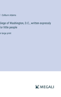 Siege of Washington, D.C., written expressly for little people