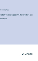 Herbert Carter's Legacy; Or, the Inventor's Son