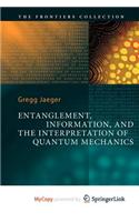 Entanglement, Information, and the Interpretation of Quantum Mechanics