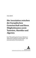 Die Assoziation Zwischen Der Europaeischen Gemeinschaft Und Ihren Mitgliedstaaten Sowie Tunesien, Marokko Und Algerien