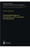 Verfahrensfehlerfolgen Im Französischen Und Im Deutschen Verwaltungsrecht: Die Auswirkung Von Fehlern Des Verwaltungsverfahrens Auf Die Sachentscheidung