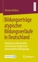 Bildungserträge Atypischer Bildungsverläufe in Deutschland: Divergenzen Nichtmonetärer Und Monetärer Erträge Durch Unterschiedliche Bildungswege