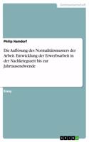 Die Auflösung des Normalitätsmusters der Arbeit. Entwicklung der Erwerbsarbeit in der Nachkriegszeit bis zur Jahrtausendwende