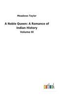 Noble Queen: A Romance of Indian History