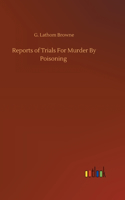 Reports of Trials For Murder By Poisoning