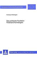 Das Politische Feuilleton Ferdinand Kuernbergers: Themen Und Technik Einer Literarischen Kleinform Im Zeitalter Des Deutschen Liberalismus in Oesterreich