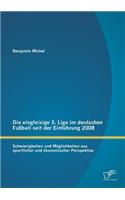 eingleisige 3. Liga im deutschen Fußball seit der Einführung 2008: Schwierigkeiten und Möglichkeiten aus sportlicher und ökonomischer Perspektive