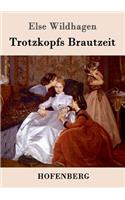 Trotzkopfs Brautzeit