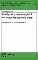 Die Gemeinsame Agrarpolitik VOR Neuen Herausforderungen: 50 Jahre Institut Fur Landwirtschaftsrecht