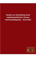 Gesetz Zur Erprobung Eines Registergestutzten Zensus (Zensustestgesetz - Zensteg): (German)