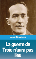 guerre de Troie n'aura pas lieu