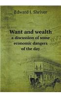 Want and Wealth a Discussion of Some Economic Dangers of the Day