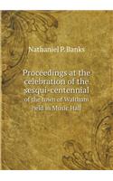 Proceedings at the celebration of the sesqui-centennial of the town of Waltham held in Music Hall