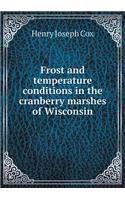 Frost and temperature conditions in the cranberry marshes of Wisconsin: (English)
