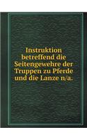 Instruktion betreffend die Seitengewehre der Truppen zu Pferde und die Lanze n/a: (German)