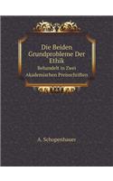 Die Beiden Grundprobleme Der Ethik Behandelt in Zwei Akademischen Preisschriften