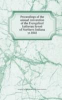 Proceedings of the  annual convention of the Evangelical Lutheran Synod of Northern Indiana yr.1848