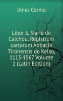 Liber S. Marie de Calchou. Registrum cartarum Abbacie Tironensis de Kelso, 1113-1567 Volume 1 (Latin Edition)