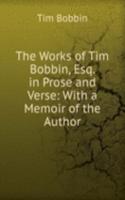 Works of Tim Bobbin, Esq. in Prose and Verse: With a Memoir of the Author