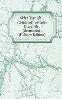 Sefer Yiar Ish: . (teshuvot) Ve-sefer Divre Ish : (derushim) . (Hebrew Edition)