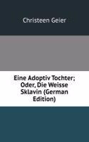 Eine Adoptiv Tochter; Oder, Die Weisse Sklavin (German Edition)
