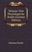 Tetanus: Eine Physiologische Studie (German Edition)