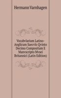 Vocabvlarium Latino-Anglicum Saecvlo Qvinto Decimo Compositum E Manvscripto Mvsei Britannici (Latin Edition)