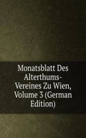 Monatsblatt Des Alterthums-Vereines Zu Wien, Volume 3 (German Edition)