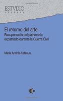El Retorno del Arte: Recuperacion Del Patrimonio Expatriado Durante La Guerra Civil