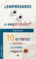Â¿EMPRESARIO O EMPERDEDOR?: 10 ERRORES QUE NUNCA DEBE COMETER EN SU NEGOCIO (EL BOSQUE) (Spanish Edition)