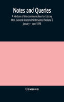 Notes and queries; A Medium of Intercommunication for Literary Men, General Readers (Ninth Series) (Volume I) January - June 1898