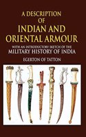 A Description of Indian and Oriental Armour (with an Introductory Sketch of the Military History of India)