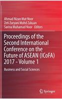 Proceedings of the Second International Conference on the Future of ASEAN (Icofa) 2017 - Volume 1: Business and Social Sciences