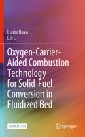 Oxygen-Carrier-Aided Combustion Technology for Solid-Fuel Conversion in Fluidized Bed