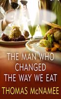 Man Who Changed the Way We Eat