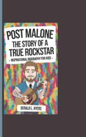 Post Malone: The Story Of A True Rockstar - Inspirational Biography For Kids