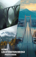 Iconic Liechtenstein Bridge Photo Book: Stunning Imagery Of Liechtenstein's Iconic Bridge For Tea Lovers And Architecture Enthusiasts