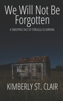 We Will Not Be Forgotten: A Sweeping Tale of Struggle & Survival