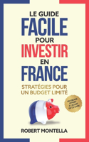 guide facile pour investir en France: Stratégies pour un budget limité