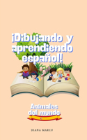 ¡Dibujando y aprendiendo español!: Animales del Mundo. Spanish Learning, coloring book for children 3-6 years (6 x9 in, 81 pages)