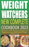 Weight Watchers New Complete Cookbook 2023: Effortless WW Freestyle Recipes for Beginners and Advanced Users