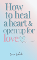 How to heal a heart and open up for love: English version